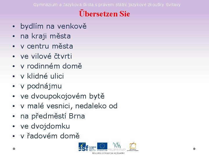 Gymnázium a Jazyková škola s právem státní jazykové zkoušky Svitavy Übersetzen Sie • •