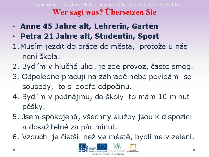 Gymnázium a Jazyková škola s právem státní jazykové zkoušky Svitavy Wer sagt was? Übersetzen
