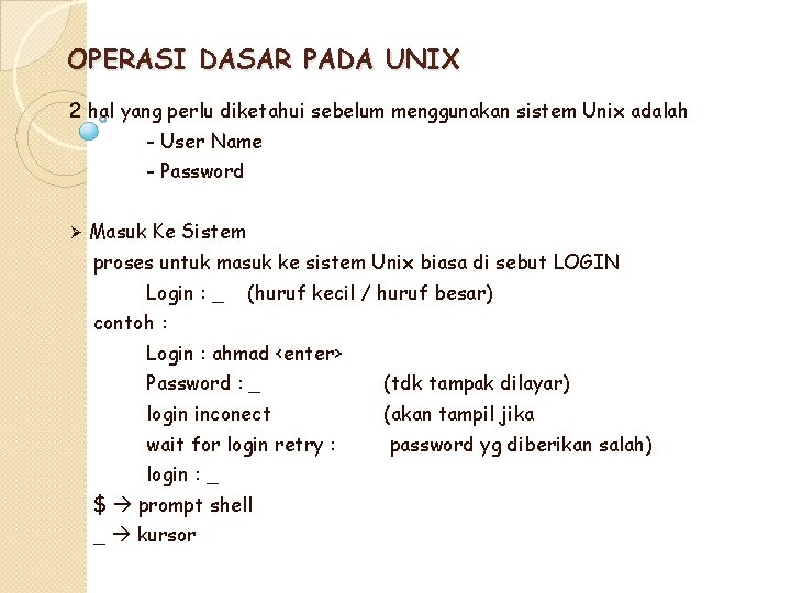 OPERASI DASAR PADA UNIX 2 hal yang perlu diketahui sebelum menggunakan sistem Unix adalah OPERASI DASAR PADA UNIX 2 hal yang perlu diketahui sebelum menggunakan sistem Unix adalah