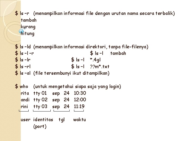 $ ls –r (menampilkan informasi file dengan urutan nama secara terbalik) tambah kurang hitung