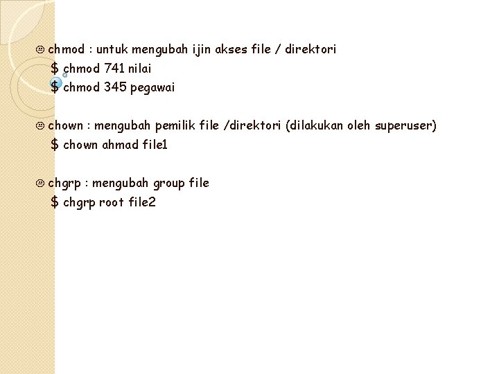 K chmod : untuk mengubah ijin akses file / direktori $ chmod 741 nilai