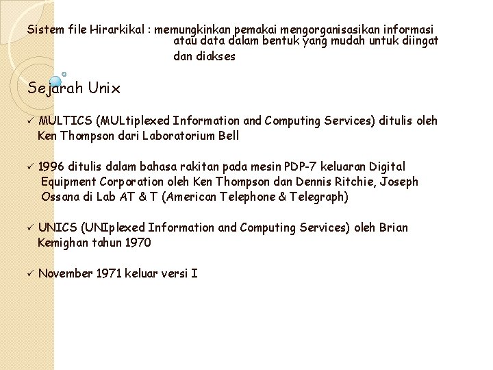 Sistem file Hirarkikal : memungkinkan pemakai mengorganisasikan informasi atau data dalam bentuk yang mudah Sistem file Hirarkikal : memungkinkan pemakai mengorganisasikan informasi atau data dalam bentuk yang mudah