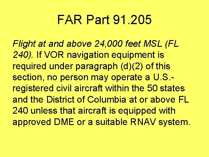 FAR Part 91. 205 Flight at and above 24, 000 feet MSL (FL 240).