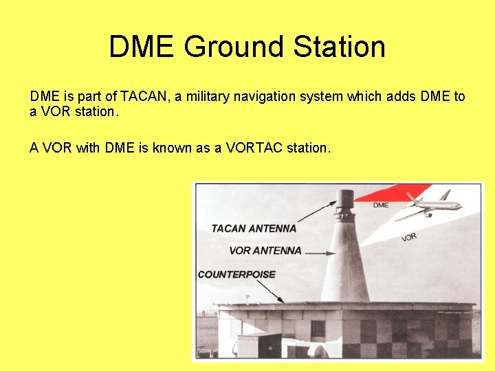 DME Ground Station DME is part of TACAN, a military navigation system which adds