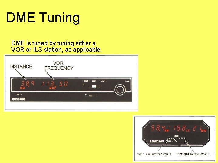 DME Tuning DME is tuned by tuning either a VOR or ILS station, as