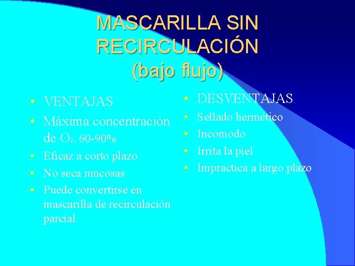 MASCARILLA SIN RECIRCULACIÓN (bajo flujo) • DESVENTAJAS • Máxima concentración • Sellado hermético •
