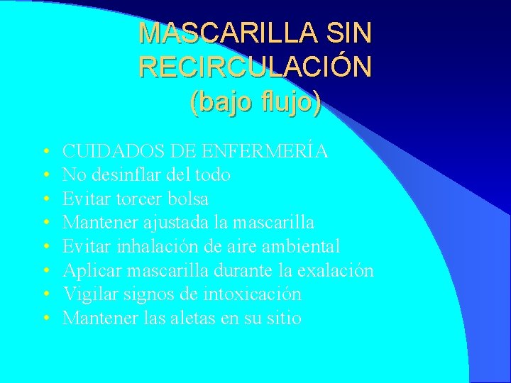 MASCARILLA SIN RECIRCULACIÓN (bajo flujo) • • CUIDADOS DE ENFERMERÍA No desinflar del todo