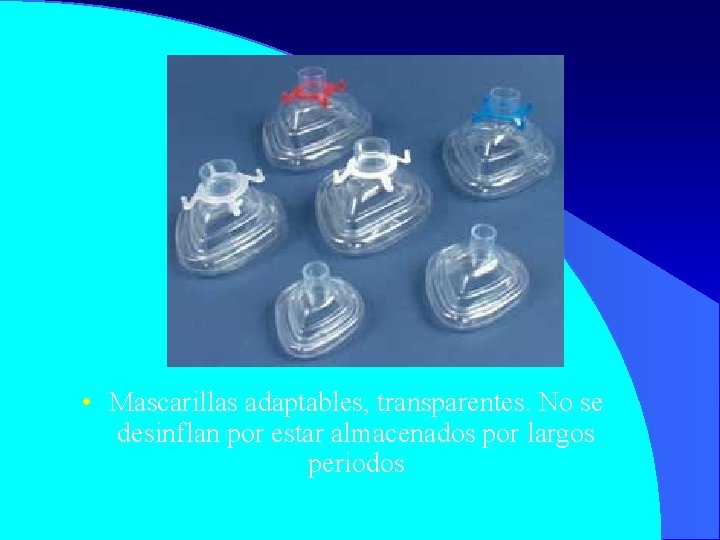  • Mascarillas adaptables, transparentes. No se desinflan por estar almacenados por largos periodos