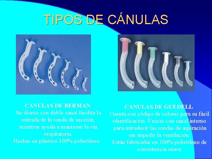TIPOS DE CÁNULAS CÁNULA DE GUEDELL CÁNULAS DE BERMAN CÁNULAS DE GUEDELL Su diseño