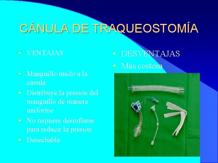 CÁNULA DE TRAQUEOSTOMÍA • VENTAJAS • Manguillo unido a la cánula • Distribuye la