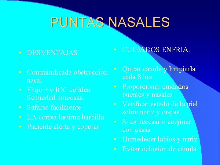 PUNTAS NASALES • DESVENTAJAS • CUIDADOS ENFRIA. • Contraindicada obstrucción nasal • Flujo +