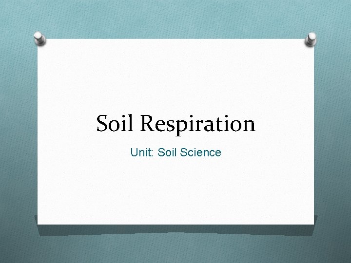 Soil Respiration Unit: Soil Science 