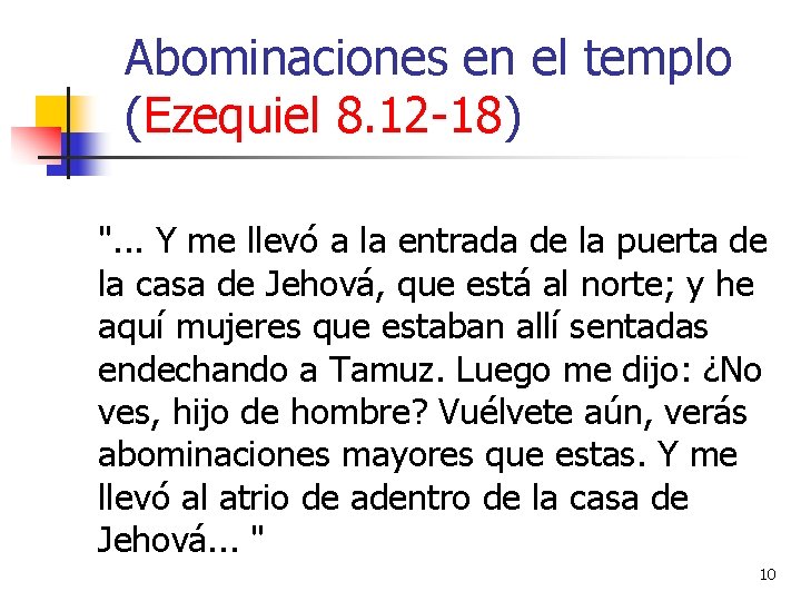 Abominaciones en el templo (Ezequiel 8. 12 -18) ". . . Y me llevó