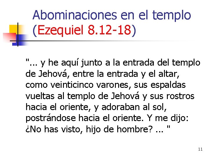Abominaciones en el templo (Ezequiel 8. 12 -18) ". . . y he aquí