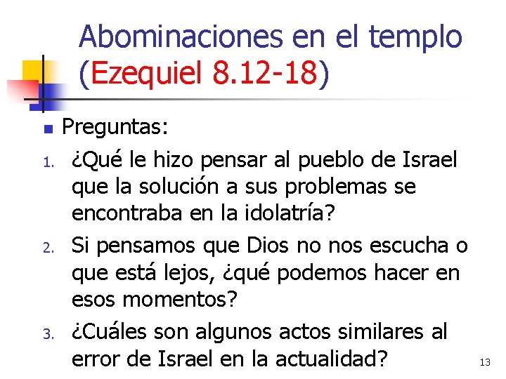Abominaciones en el templo (Ezequiel 8. 12 -18) n 1. 2. 3. Preguntas: ¿Qué