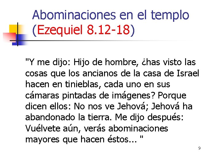 Abominaciones en el templo (Ezequiel 8. 12 -18) "Y me dijo: Hijo de hombre,