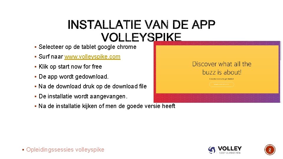 § Selecteer op de tablet google chrome § Surf naar www. volleyspike. com §