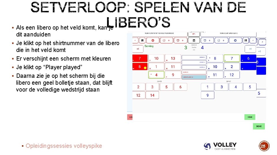 § Als een libero op het veld komt, kan je dit aanduiden § Je