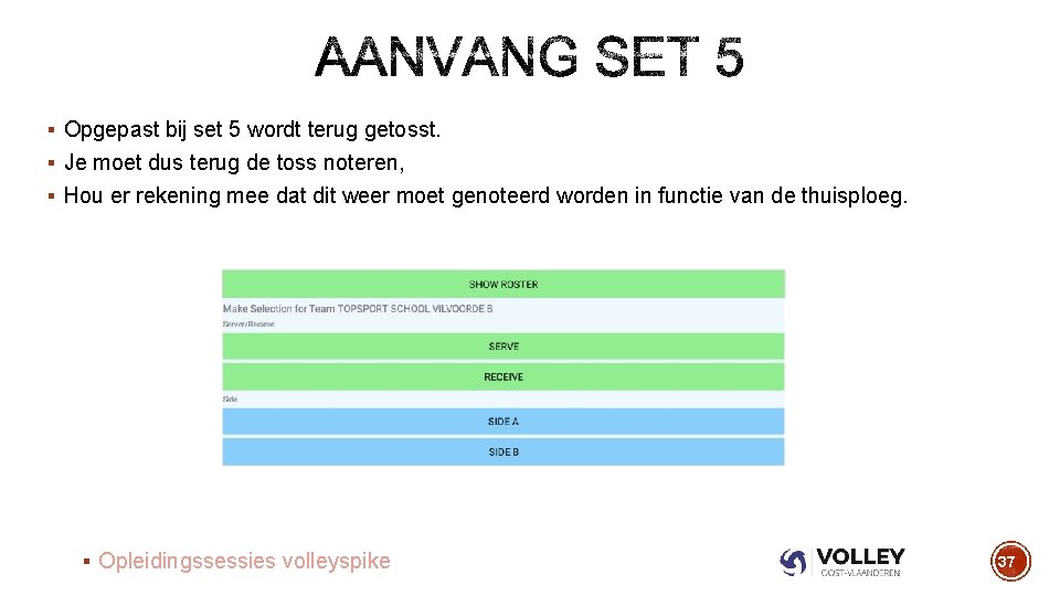 § Opgepast bij set 5 wordt terug getosst. § Je moet dus terug de