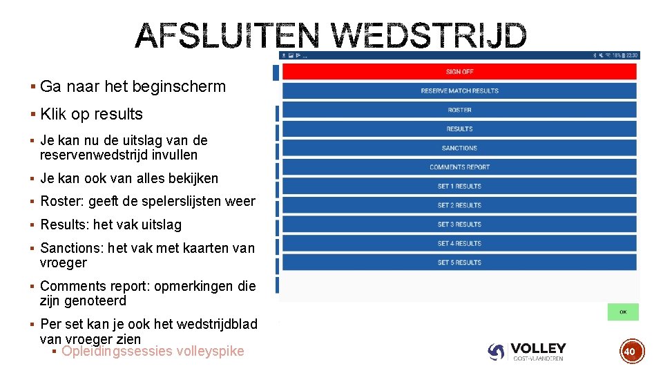 § Ga naar het beginscherm § Klik op results § Je kan nu de