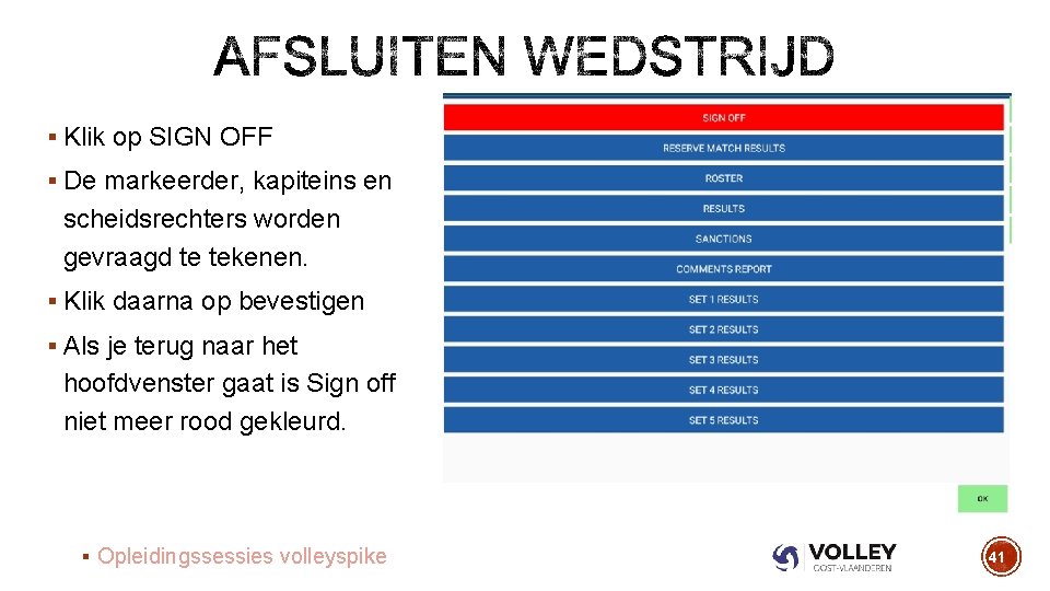 § Klik op SIGN OFF § De markeerder, kapiteins en scheidsrechters worden gevraagd te