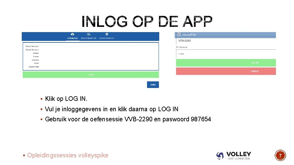 § Klik op LOG IN. § Vul je inloggegevens in en klik daarna op