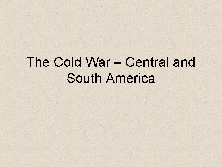 The Cold War – Central and South America 