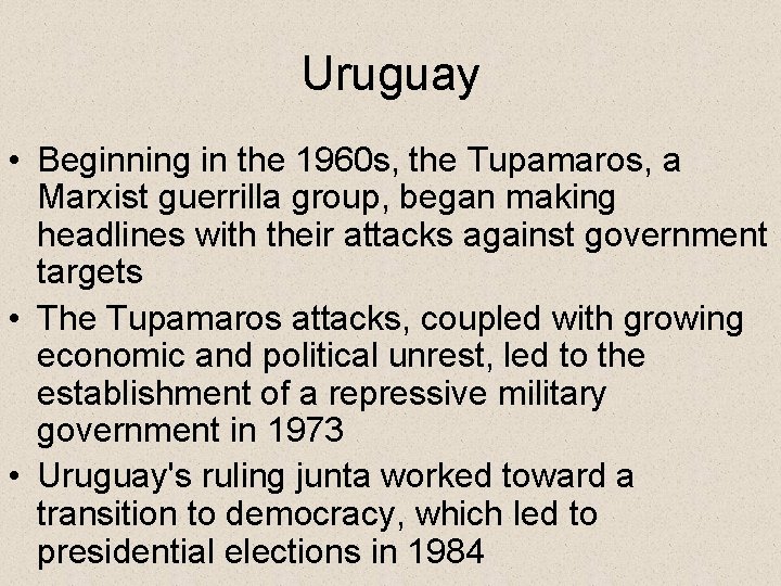 Uruguay • Beginning in the 1960 s, the Tupamaros, a Marxist guerrilla group, began