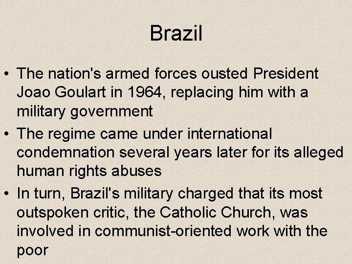 Brazil • The nation's armed forces ousted President Joao Goulart in 1964, replacing him
