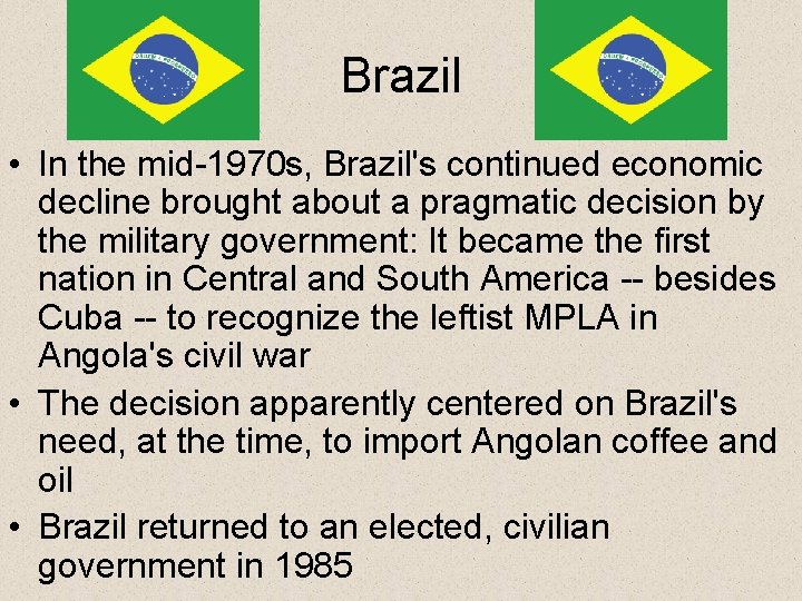 Brazil • In the mid-1970 s, Brazil's continued economic decline brought about a pragmatic