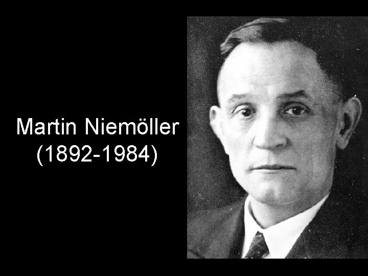 Martin Niemöller (1892 -1984) Martin Niemöller (1892 -1984)