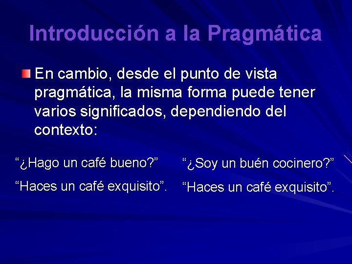 Introducción a la Pragmática En cambio, desde el punto de vista pragmática, la misma