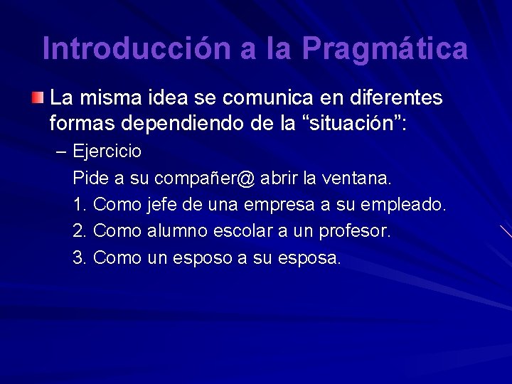 Introducción a la Pragmática La misma idea se comunica en diferentes formas dependiendo de
