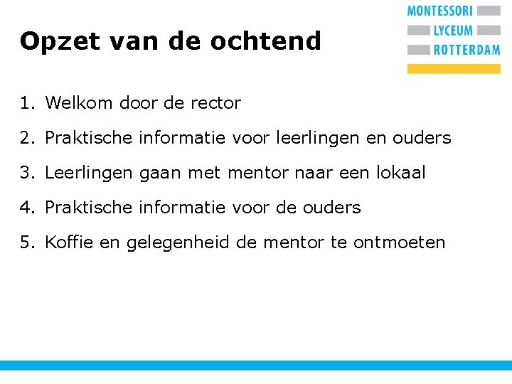 Opzet van de ochtend 1. Welkom door de rector 2. Praktische informatie voor leerlingen