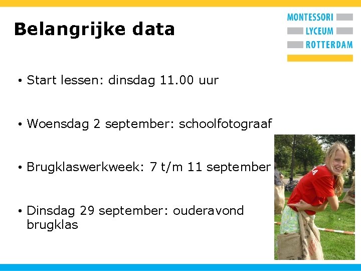 Belangrijke data • Start lessen: dinsdag 11. 00 uur • Woensdag 2 september: schoolfotograaf