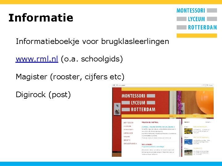 Informatieboekje voor brugklasleerlingen www. rml. nl (o. a. schoolgids) Magister (rooster, cijfers etc) Digirock