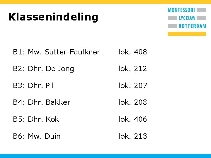 Klassenindeling B 1: Mw. Sutter-Faulkner lok. 408 B 2: Dhr. De Jong lok. 212