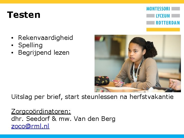 Testen • Rekenvaardigheid • Spelling • Begrijpend lezen Uitslag per brief, start steunlessen na