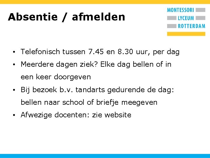 Absentie / afmelden • Telefonisch tussen 7. 45 en 8. 30 uur, per dag