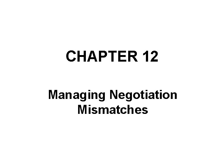 CHAPTER 12 Managing Negotiation Mismatches 