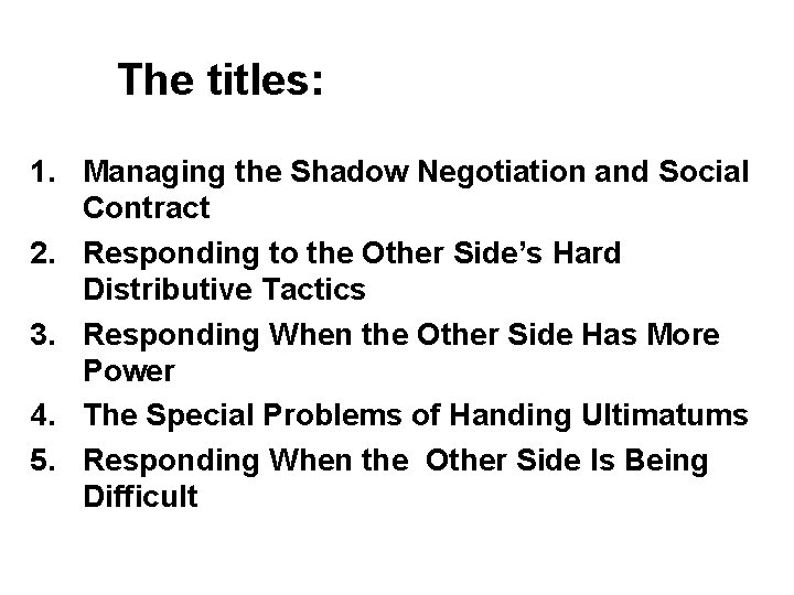 The titles: 1. Managing the Shadow Negotiation and Social Contract 2. Responding to the