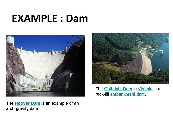 EXAMPLE : Dam The Gathright Dam in Virginia is a rock-fill embankment dam. The