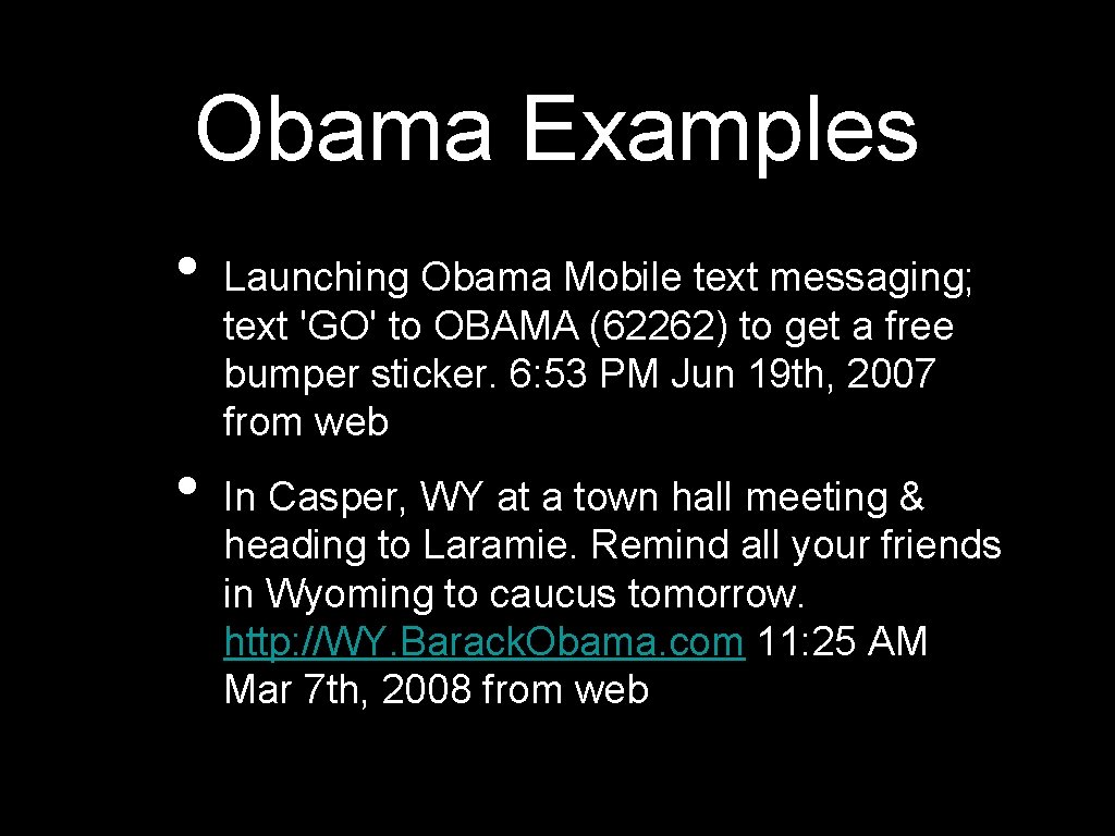 Obama Examples • • Launching Obama Mobile text messaging; text 'GO' to OBAMA (62262)