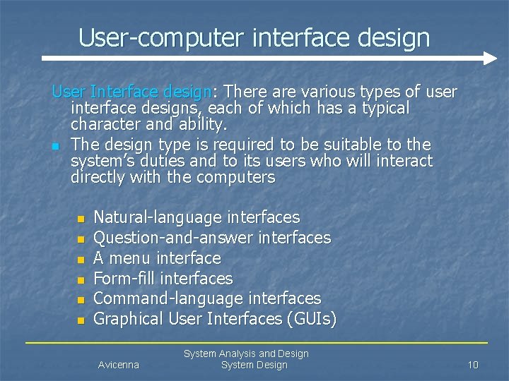 User-computer interface design User Interface design: There are various types of user interface designs,