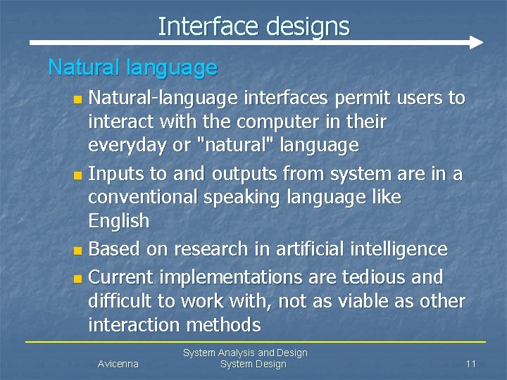 Interface designs Natural language Natural-language interfaces permit users to interact with the computer in