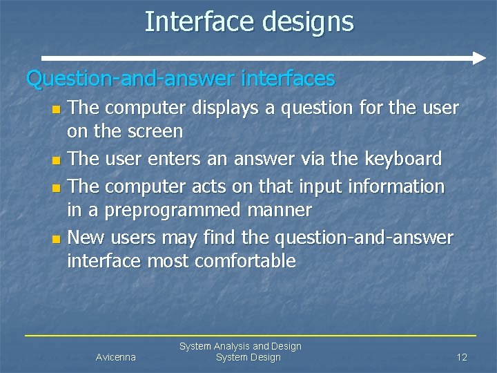 Interface designs Question-and-answer interfaces The computer displays a question for the user on the