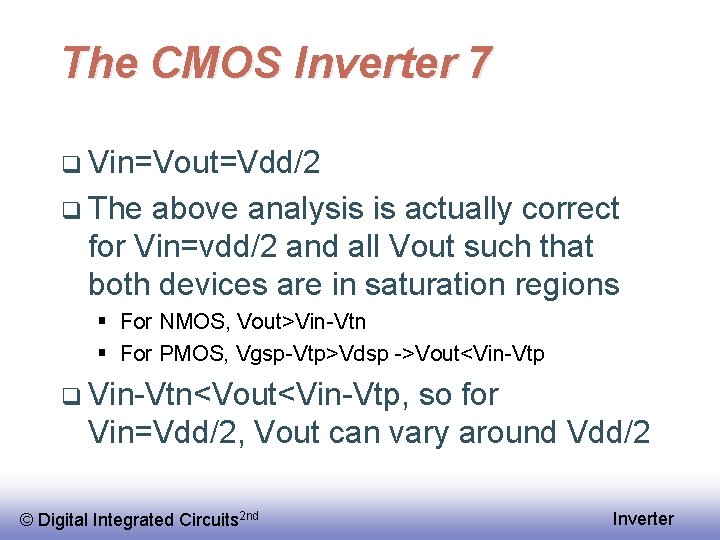 The CMOS Inverter 7 q Vin=Vout=Vdd/2 q The above analysis is actually correct for
