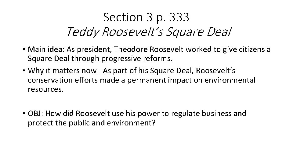 Section 3 p. 333 Teddy Roosevelt’s Square Deal • Main idea: As president, Theodore