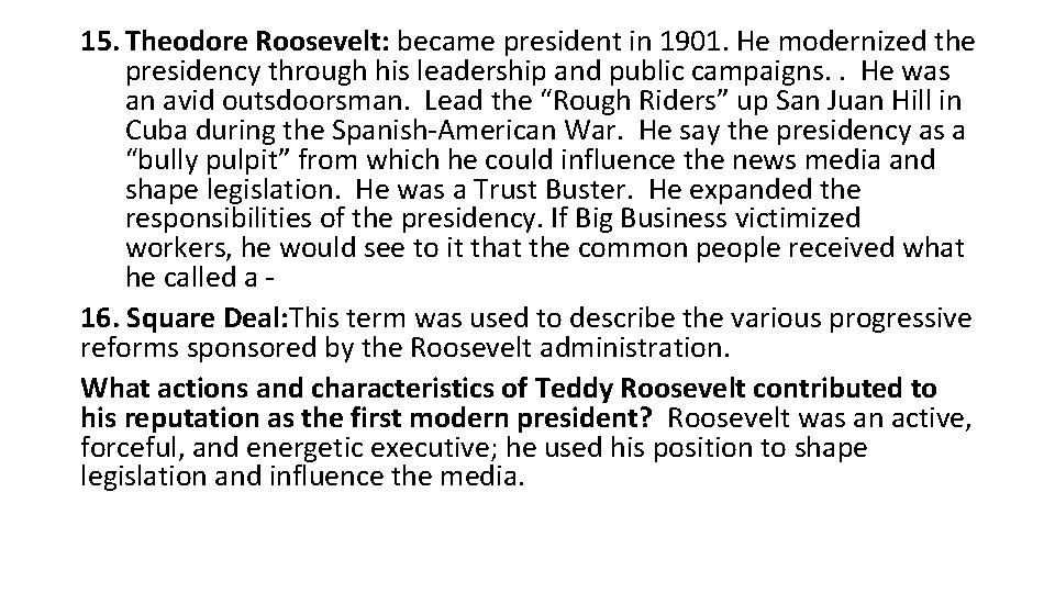 15. Theodore Roosevelt: became president in 1901. He modernized the presidency through his leadership