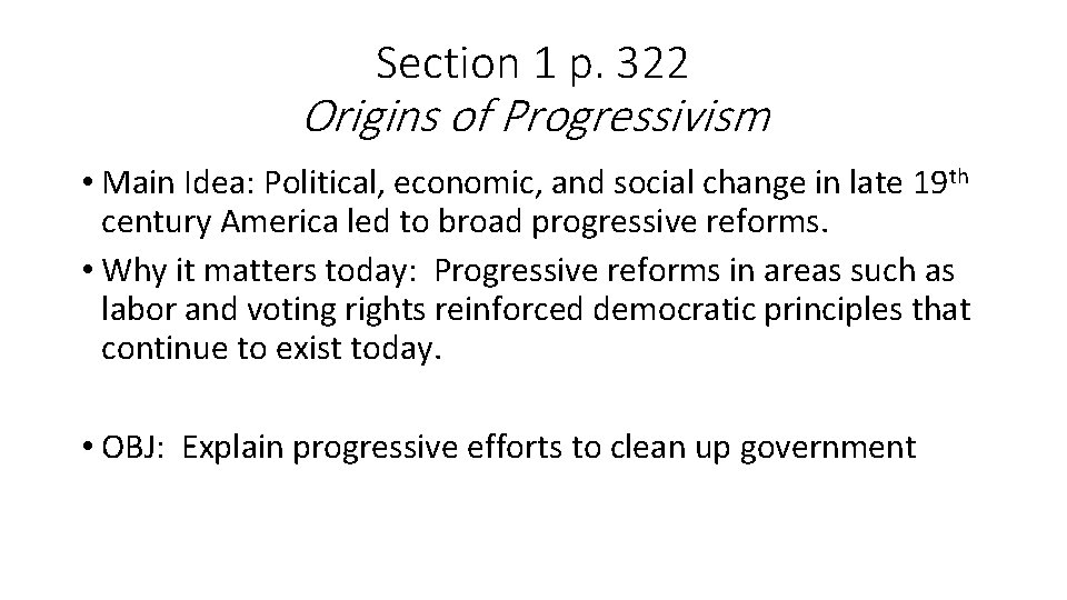 Section 1 p. 322 Origins of Progressivism • Main Idea: Political, economic, and social
